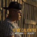 Mosta Man feat Villa 057 - Te Me Calientas