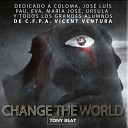 Tony Beat - Change The World Tony Bezares Remix