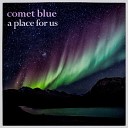 Comet Blue - A Place For Us
