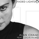 Alan Chami feat Lucia Vilmo - Faded Lights Original Mix