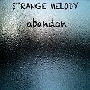 STRANGE MELODY - Abandon