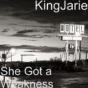 KingJarie - She Got a Weakness