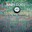 BABY DOC j - That s Jeff the Drummer