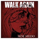 WALK AGAIN - Sem Medo