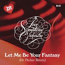 The Love Symphony Orchestra - Let Me Be Your Fantasy Dr Packer Remix