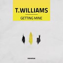 T Williams - Getting Mine