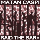 Matan Caspi - Raid The Bar Original Mix