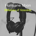 Hurricane Moon - Delusions of Grandeur