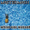 Mastermash - White Girl Wasted