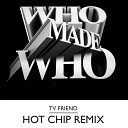 WhoMadeWho - TV Friend Hot Chip Remix Tomboy Edit