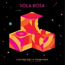 Sola Rosa feat Noah Slee - Can We Get It Together