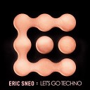 Eric Sneo - Let s Go Techno Cave Mix