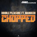 Double Pleasure feat Manuccii - Chopped Original Extended Mix
