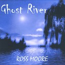 Ross Moore - Ghost River