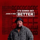 John P Kee feat Zacardi Cortez Tredell Kee Mark J Phil Lassiter Clyde… - It s Gonna Get Better