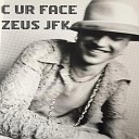 ZEUS JFK - C Ur Face
