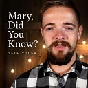 Seth Yoder - Mary Did You Know