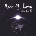 Ross M Levy - Mah Tovu How Good Real Good