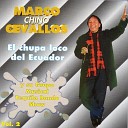 Marco Chino Cervallos - Seccion Chupa Loco Nadie Es Eterno Amor de Probre Dejenme…