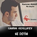 Kamran Abdullayev - Ne Deyim