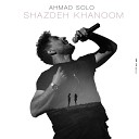 Ahmad Solo - Shazdeh Khanoom