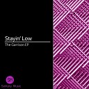 Stayin Low - The Garrison Original Mix