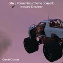 Genie Cassini - GTA 5 Pause Menu Theme acapella slowed reverb