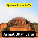 Asmat Ullah Jarar - Qurban Shama La Ta