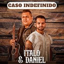 Italo e Daniel - Caso Indefinido