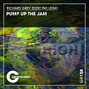 Richard Grey Eddie Pay Lissat - Pump up the Jam Original Mix