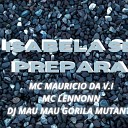 MC Mauricio da V I MC Lennonn DJ Mau Mau Gorila… - Isabela se Prepara