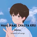 S4sinu feat Snowfall lofi songs - Naal Naal chalya kru feat Snowfall lofi songs