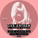Our Anthem feat Kieran Fowkes - Lose Control Extended Dark Version