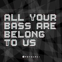 PSYSARAI - All Your Bass Are Belong to Us