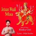 Rinku Giri - Jotaan Waali Maa