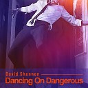 David Shannon - Dancing On Dangerous