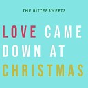 The Bittersweets - Love Came Down at Christmas
