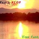Fear 2 Stop - True Faith