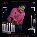 H ctor Cheto Bustos - La Bohemia Sin Ti Versi n Ac stica