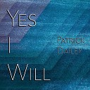 Patrick Dailey - Yes I Will