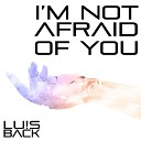 LU S BACK - I m not afraid of you