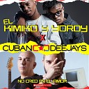 El Kimiko y Yordy Roberto Ferrante EL YORDY DK Cuban Deejay Michel… - No Creo En El Amor Produced by Cuban Deejay
