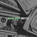 mikfizzy - Makin moves
