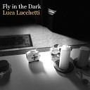 Luca Lucchetti - Fly in the Dark Radio Edit