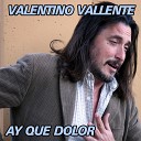 Valentino Vallente - Tu No Sabes Como Duele