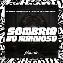 DJ Patrick ZS feat DJ Chefo ZL Mc Manhoso DJ JM… - Sombrio do Manhoso
