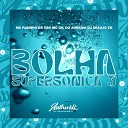 DJ ARAUJO ZN feat MC Gil Do Andara MC Fabinho da… - Bolha Supers nica 3