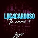 Luc4cardoso - Te Ensino a Jogar