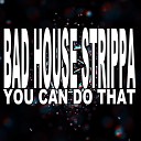 Bad House Strippa - You Can Do That Nu Ground Foundation Organic…