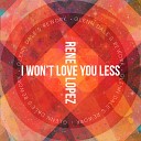 Rene Lopez - I Won t Love You Less Glenn Dale s Rework